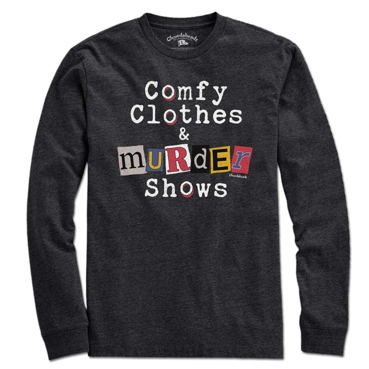 Comfy Clothes & Murder Shows T-Shirt - Chowdaheadz
