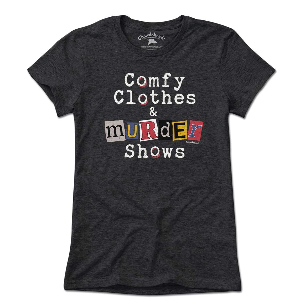 Comfy Clothes & Murder Shows T-Shirt - Chowdaheadz
