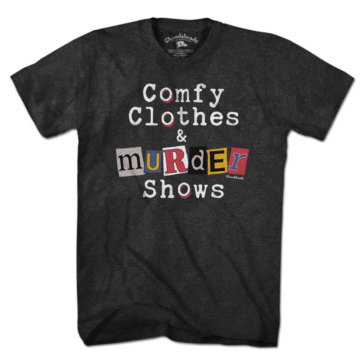 Comfy Clothes & Murder Shows T-Shirt - Chowdaheadz