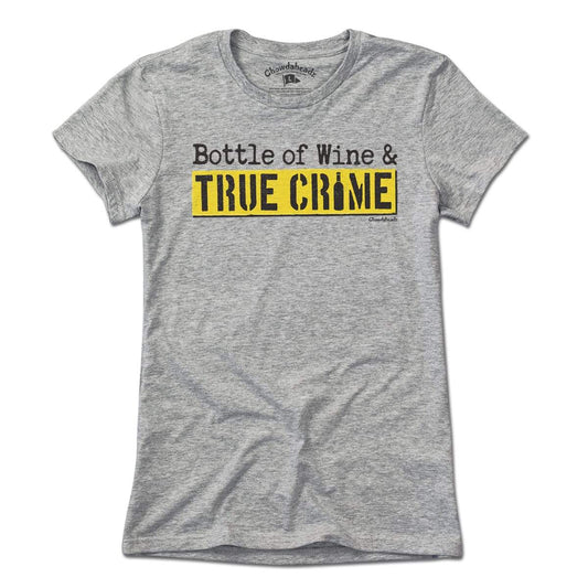 Bottle Of Wine & True Crime T-Shirt - Chowdaheadz