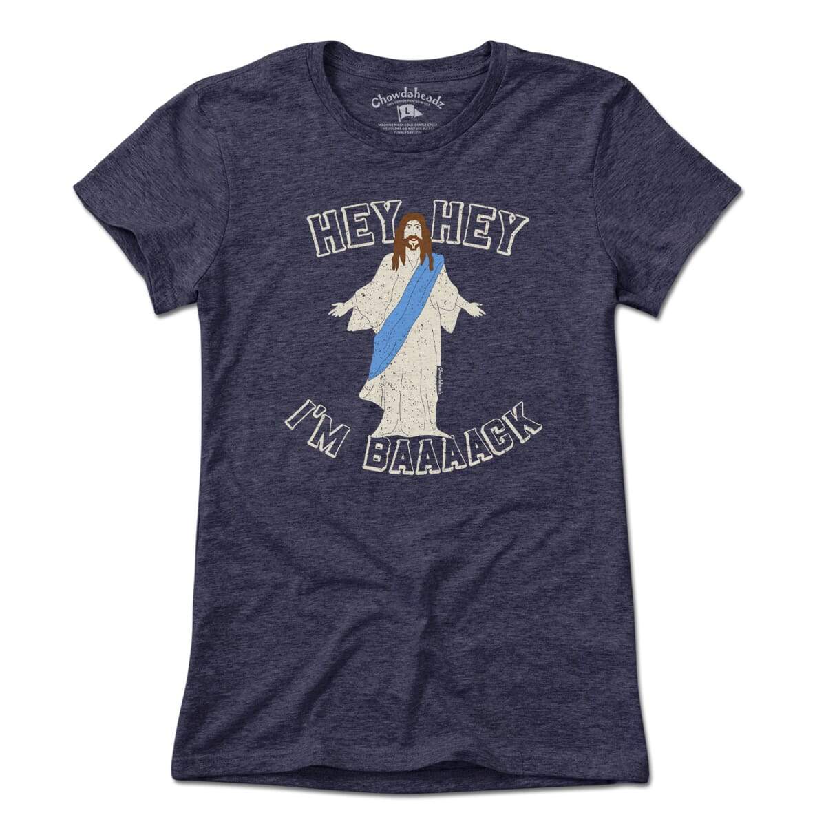 Hey Hey I'm Baaaack T-Shirt - Chowdaheadz