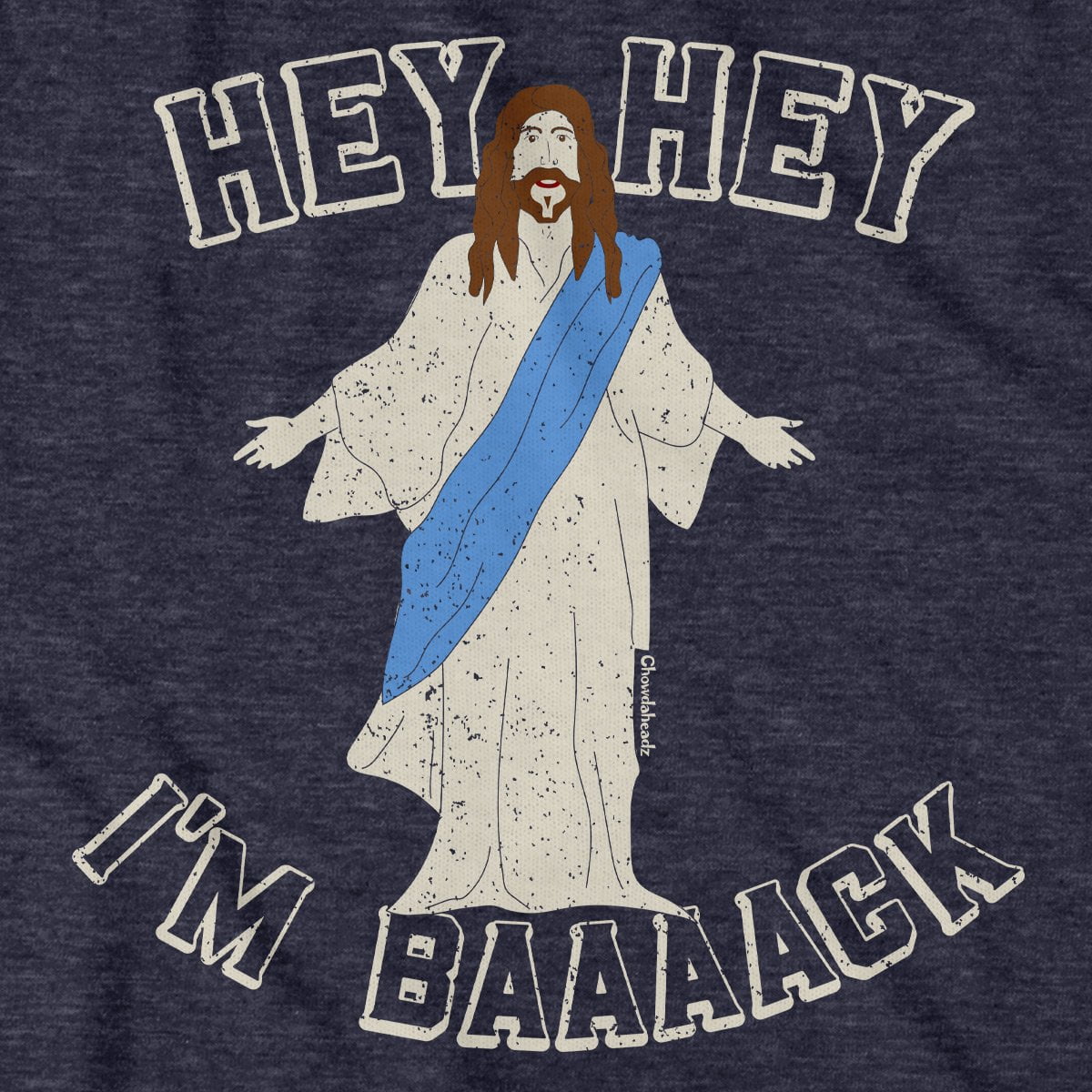 Hey Hey I'm Baaaack T-Shirt - Chowdaheadz