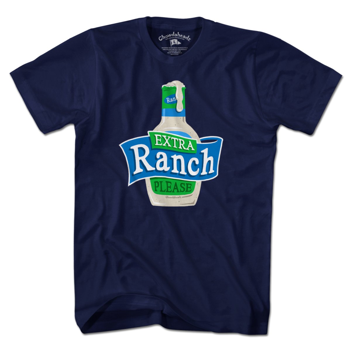 Extra Ranch Please T-Shirt - Chowdaheadz