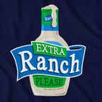 Extra Ranch Please T-Shirt - Chowdaheadz
