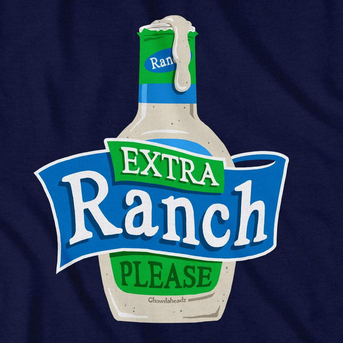 Extra Ranch Please T-Shirt - Chowdaheadz