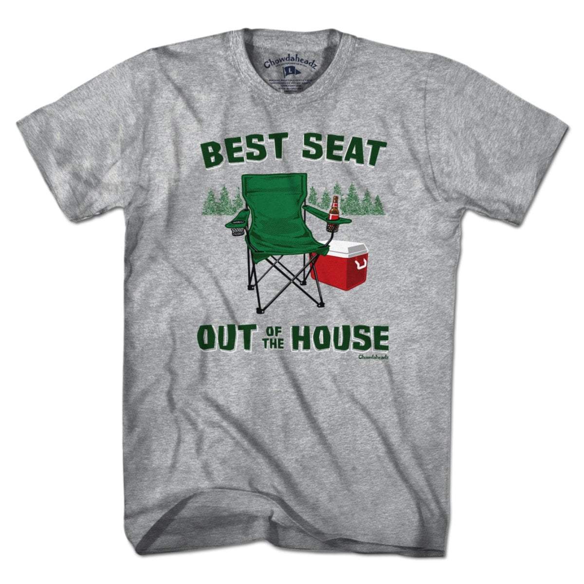 Best Seat Out of the House T-Shirt - Chowdaheadz