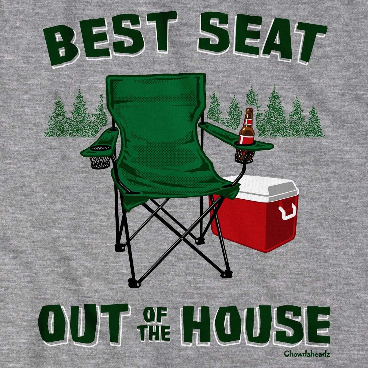 Best Seat Out of the House T-Shirt - Chowdaheadz