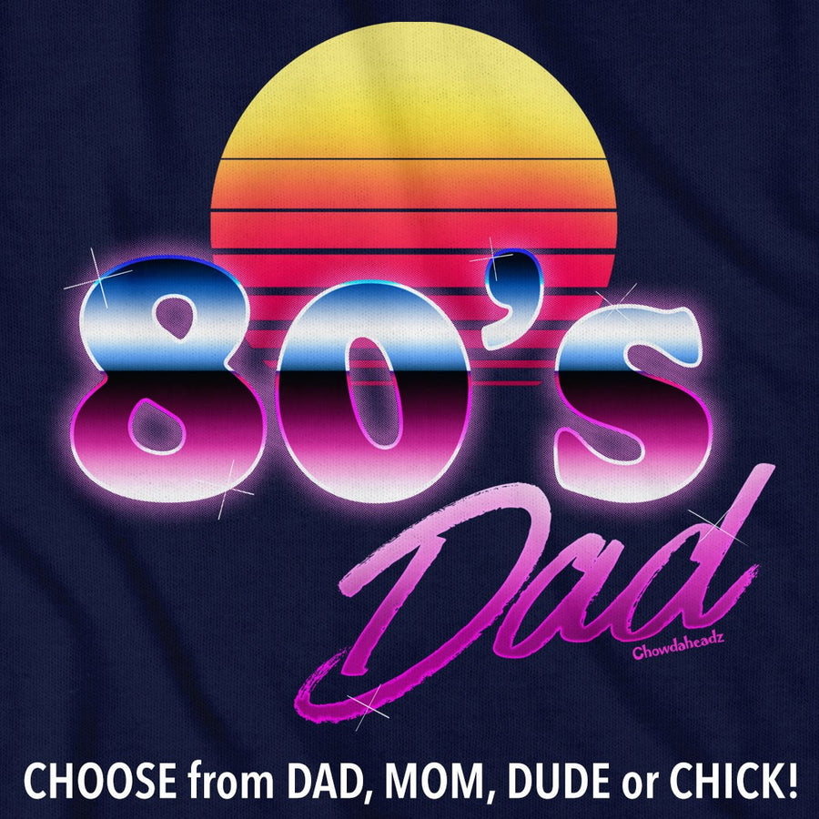 80s Dad/Mom/Dude/Chick T-Shirt - Chowdaheadz