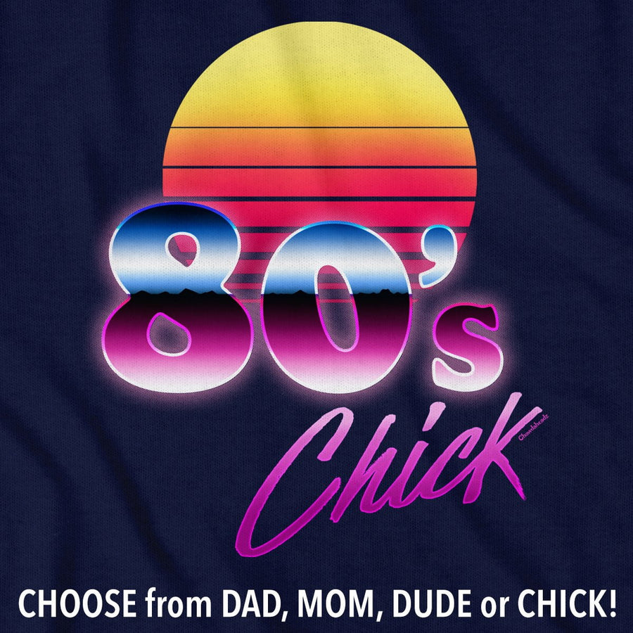 80s Dad/Mom/Dude/Chick T-Shirt - Chowdaheadz