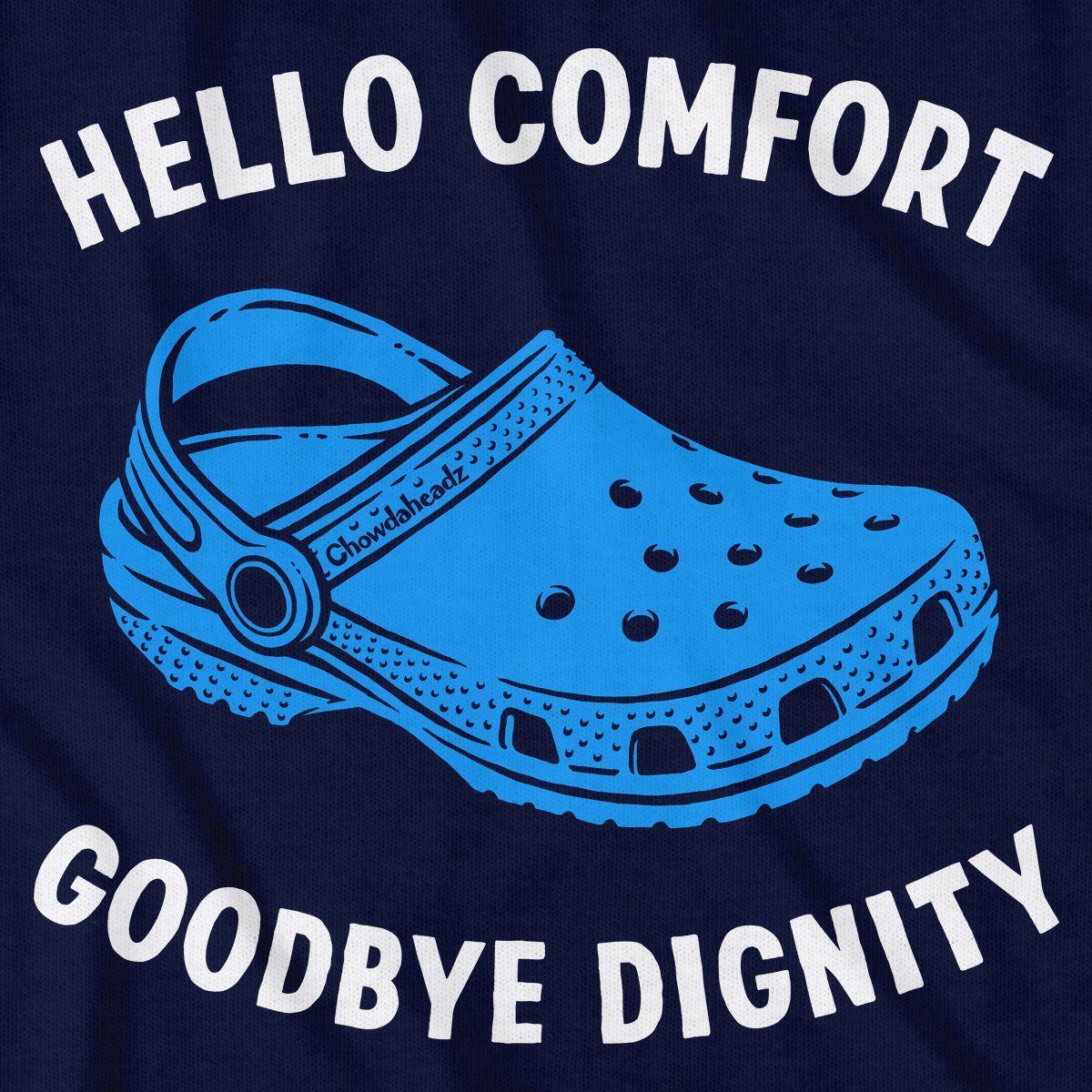 Hello Comfort Goodbye Dignity T-Shirt - Chowdaheadz