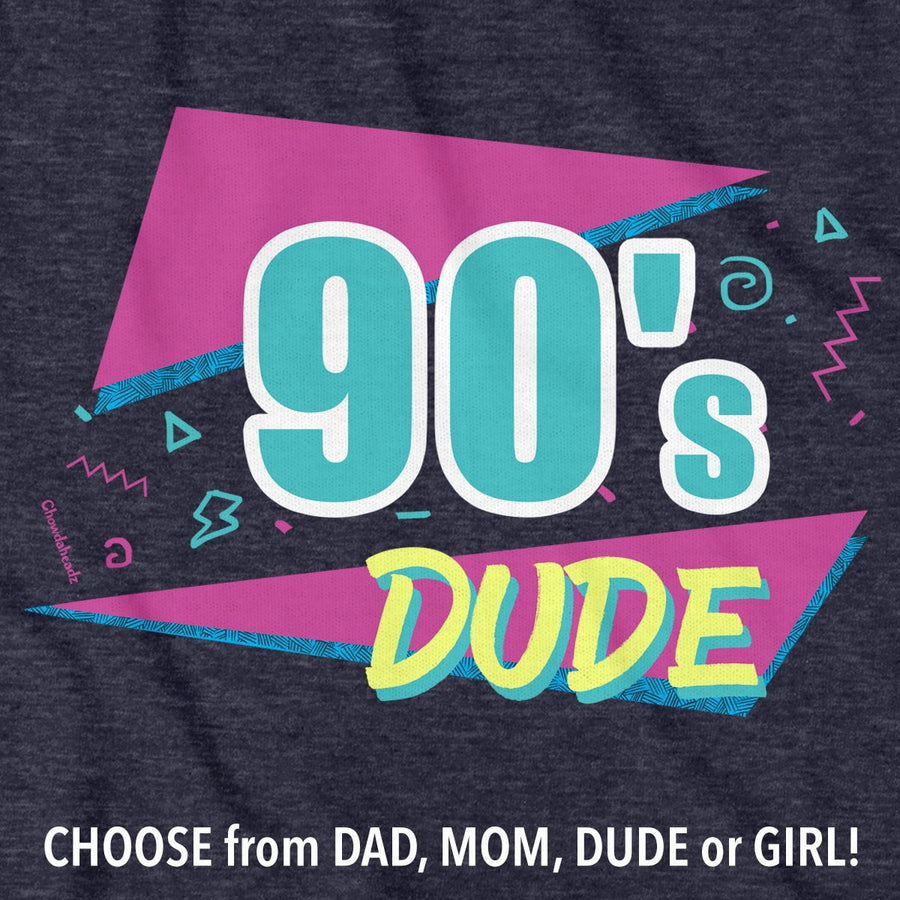 90s Dad/Mom/Dude/Girl T-Shirt - Chowdaheadz