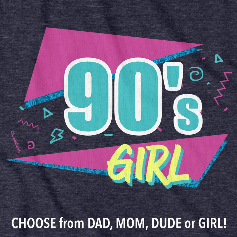 90s Dad/Mom/Dude/Girl T-Shirt - Chowdaheadz