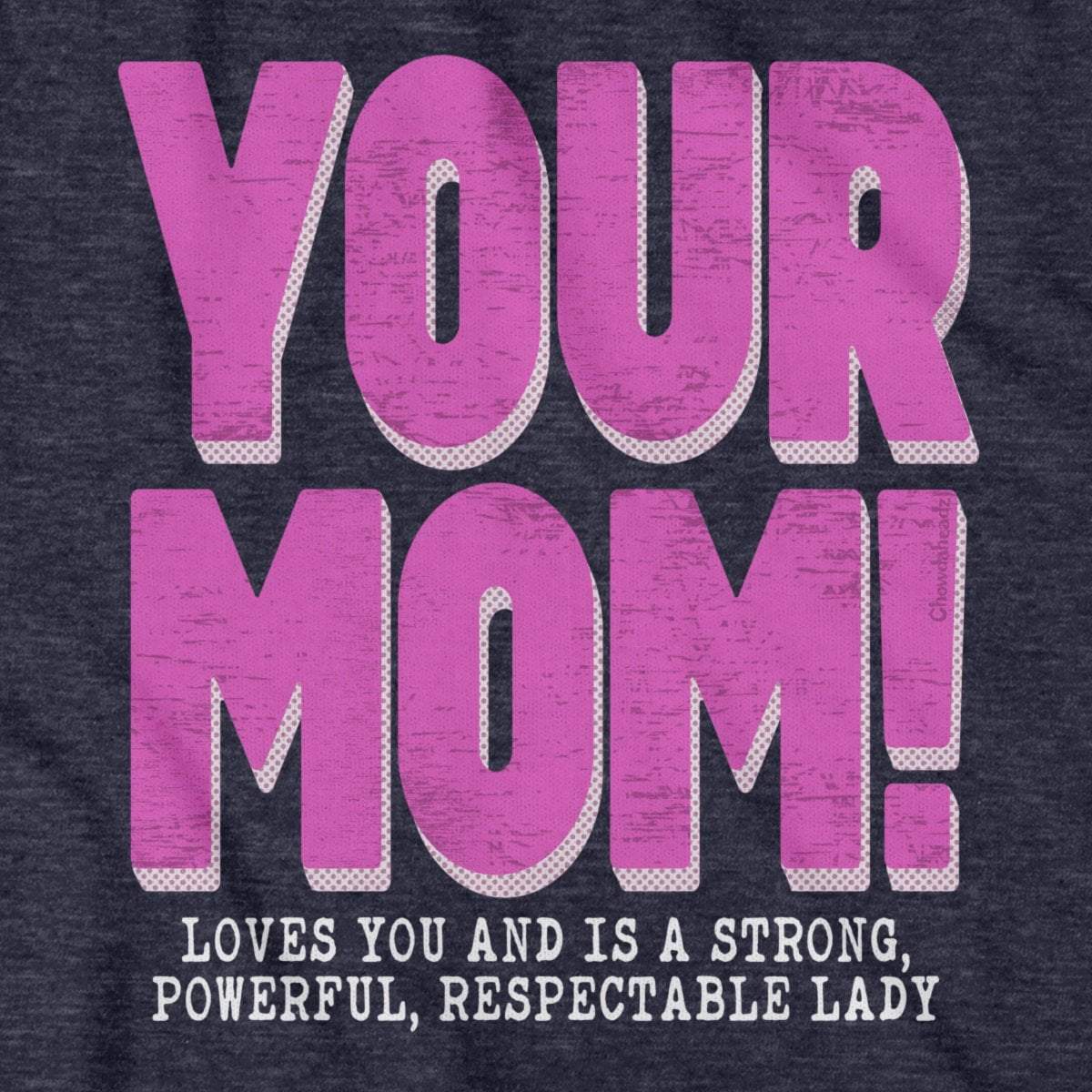 Your Mom T-Shirt - Chowdaheadz
