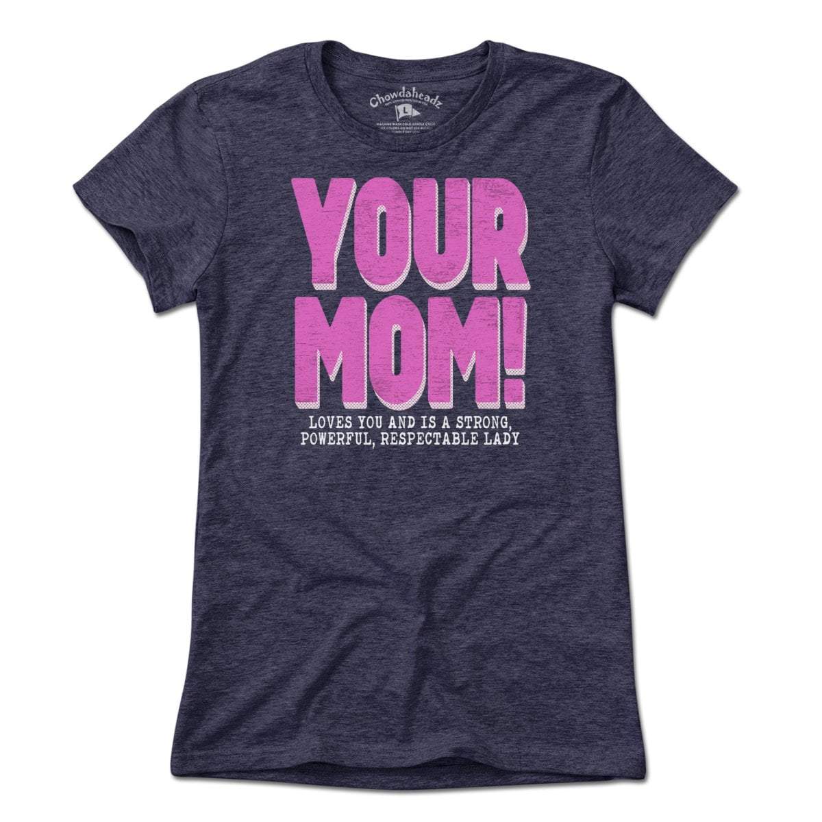 Your Mom T-Shirt - Chowdaheadz