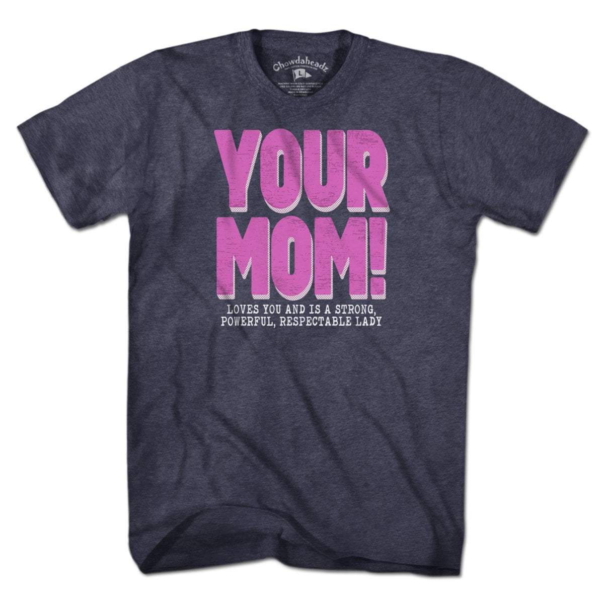 Your Mom T-Shirt - Chowdaheadz