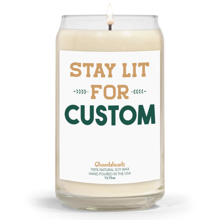 Custom Stay Lit 13.75oz Candle - Chowdaheadz