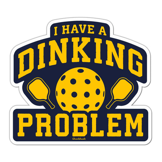 I Have A Dinking Problem Sticker - Chowdaheadz