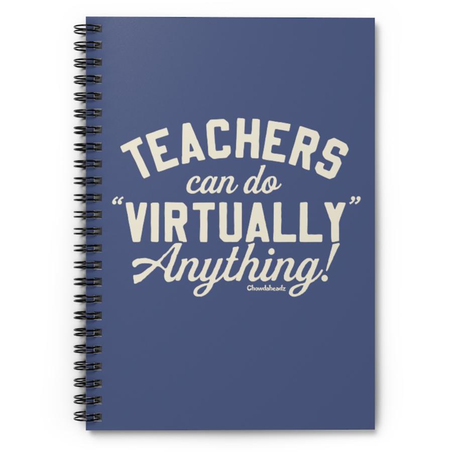 Teachers Can Do Virtually Anything Spiral Notebook - Ruled Line - Chowdaheadz