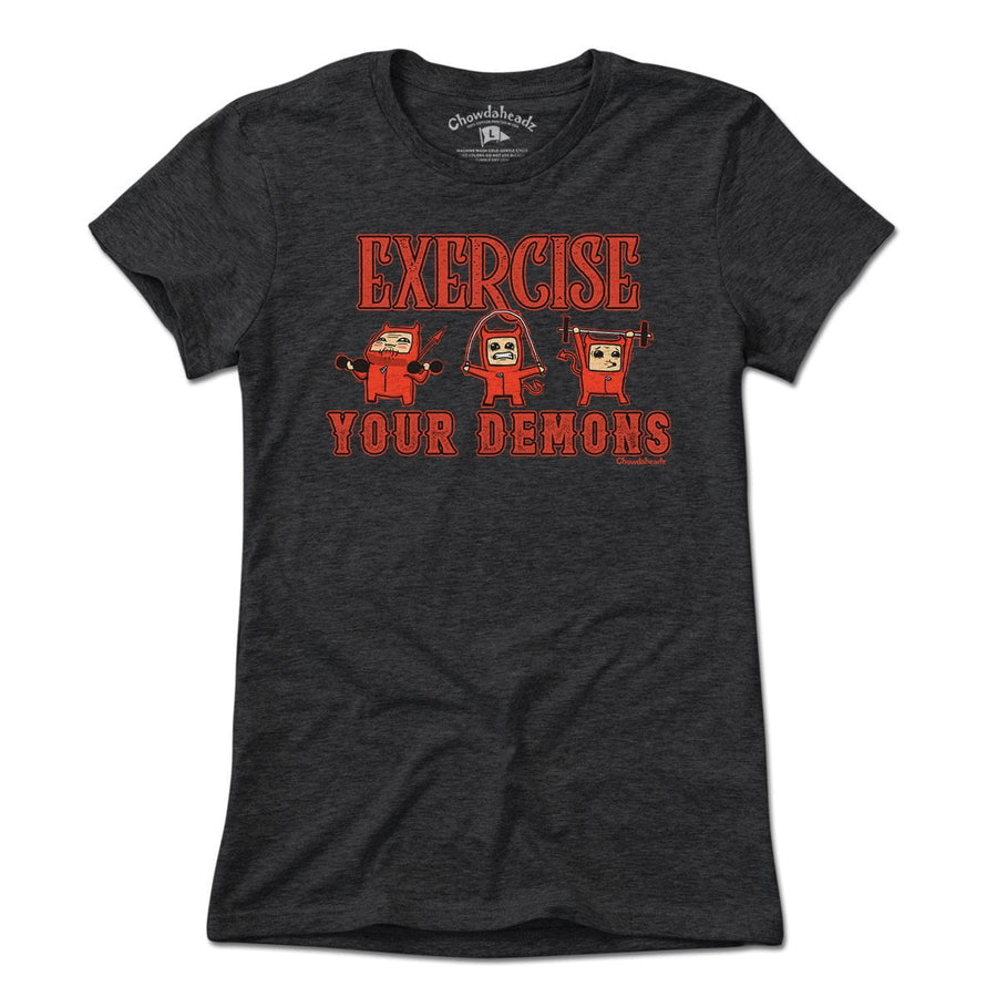 Exercise Your Demons T-Shirt - Chowdaheadz