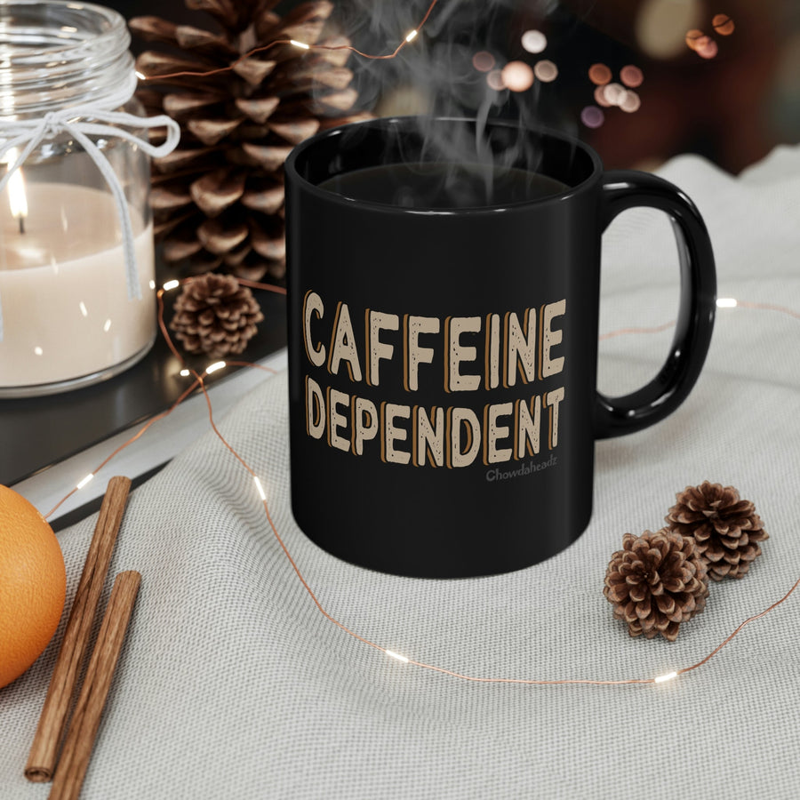 Caffeine Dependent 11oz Coffee Mug - Chowdaheadz