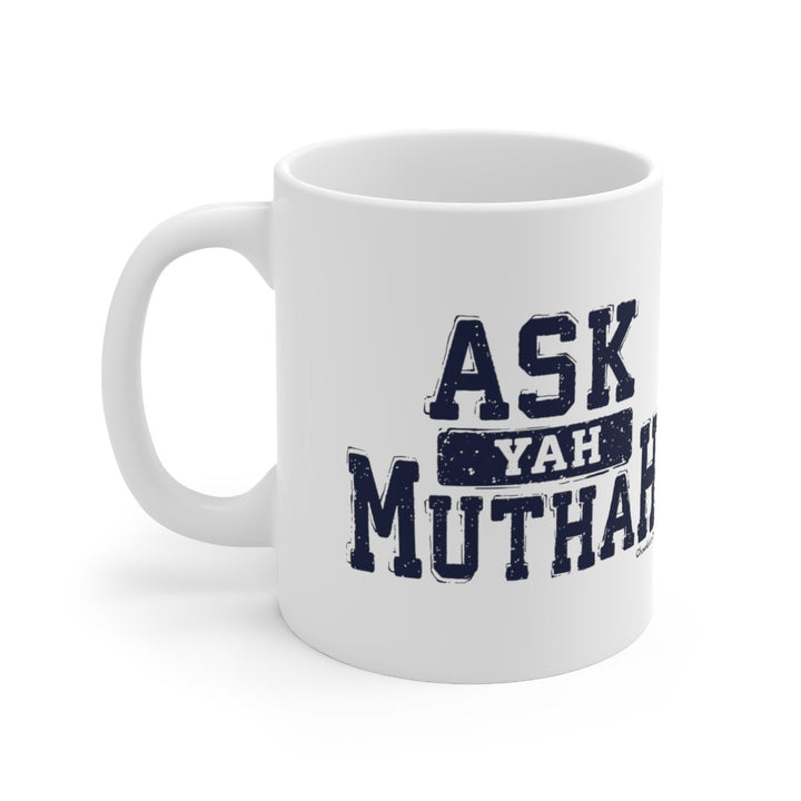 Ask Yah Muthah 11oz Coffee Mug - Chowdaheadz