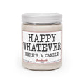 Happy Whatever 9oz Candle - Chowdaheadz