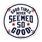 Good Times Baseball Sticker - Chowdaheadz