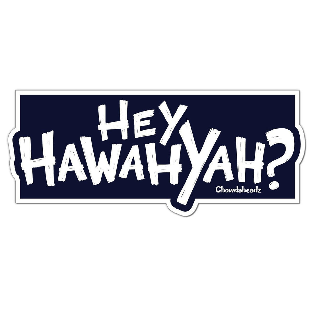 Hey Hawahyah Sticker - Chowdaheadz