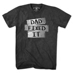 Dad Fixed It T-Shirt - Chowdaheadz