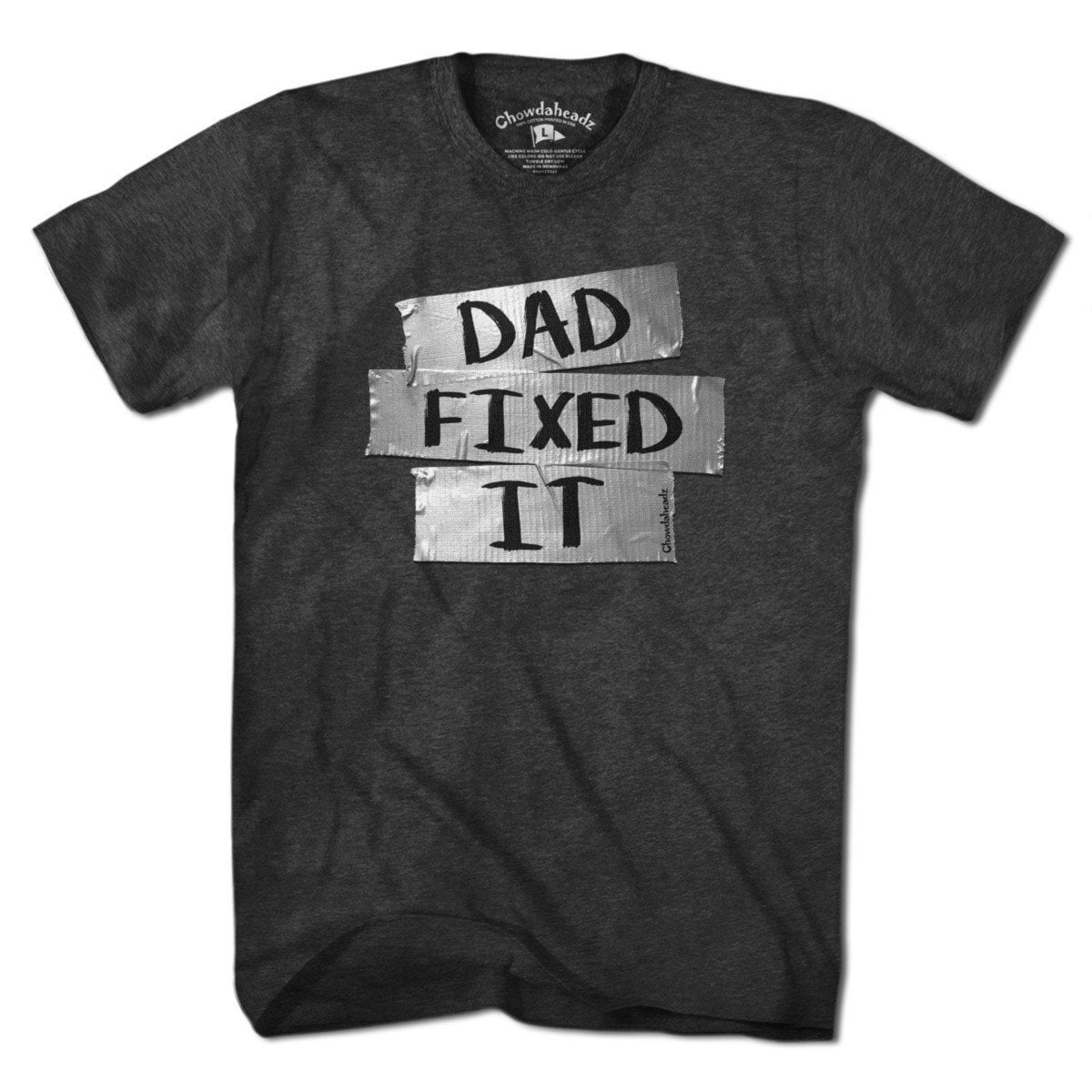 Dad Fixed It T-Shirt - Chowdaheadz