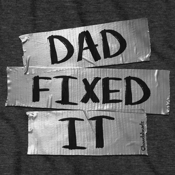 Dad Fixed It T-Shirt - Chowdaheadz