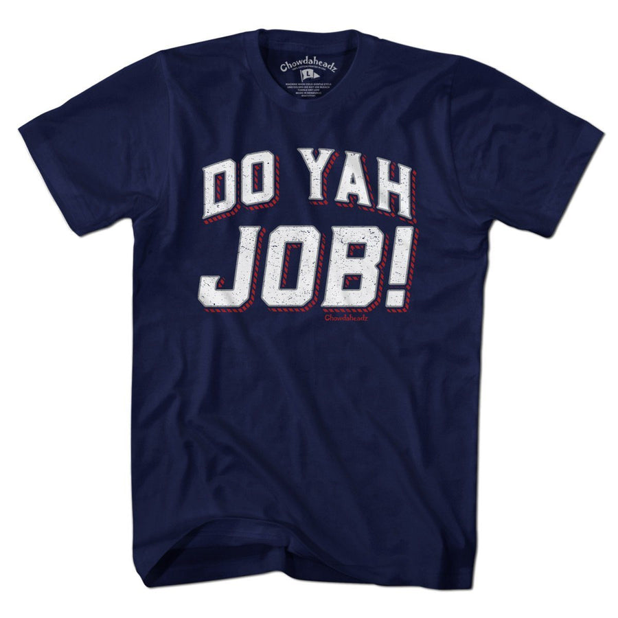 Do Yah Job T-Shirt - Chowdaheadz