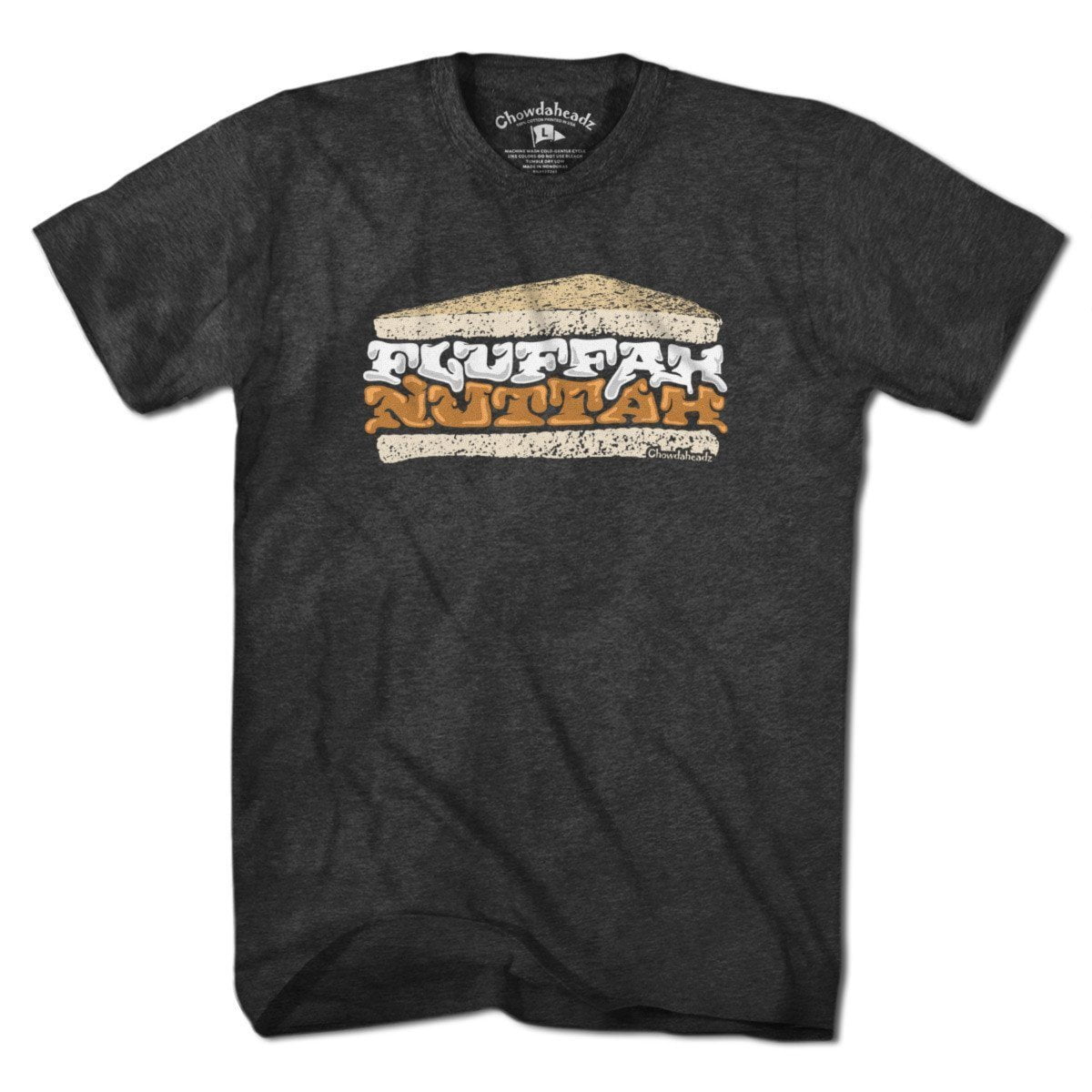 Fluffahnuttah T-Shirt - Chowdaheadz
