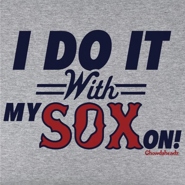 I Do It With My Sox On T-Shirt - Chowdaheadz