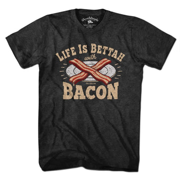 Life is Bettah with Bacon T-Shirt - Chowdaheadz
