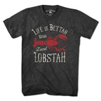 Life Is Bettah With Lobstah T-Shirt - Chowdaheadz