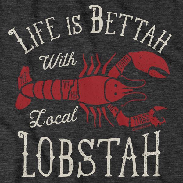 Life Is Bettah With Lobstah T-Shirt - Chowdaheadz