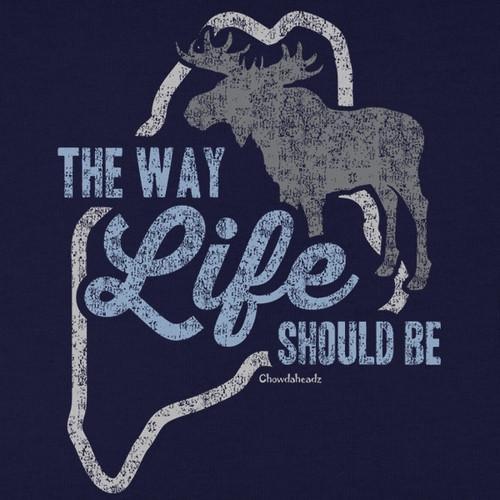 Maine The Way Life Should Be T-Shirt - Chowdaheadz