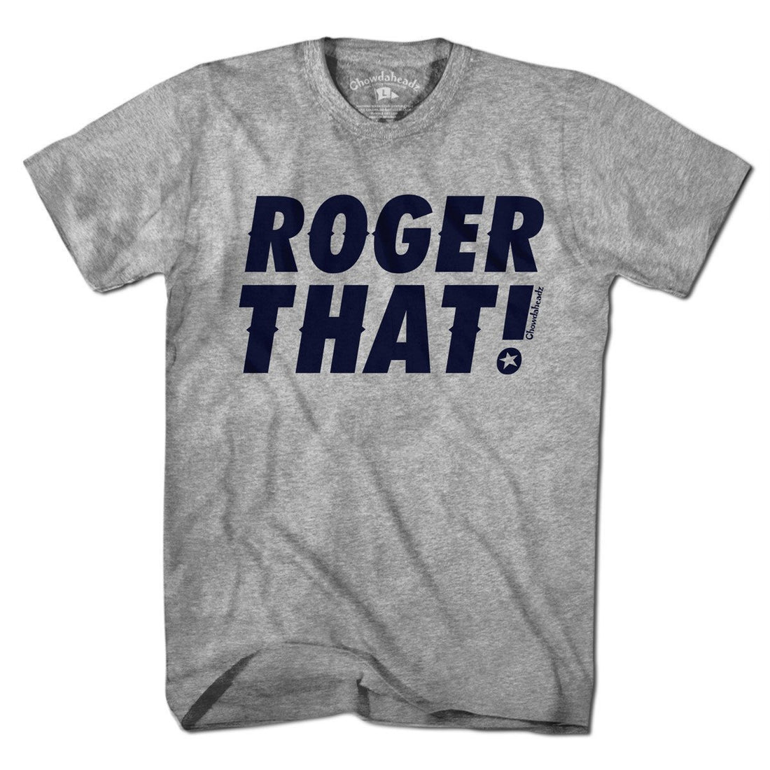 Roger That T-Shirt - Chowdaheadz