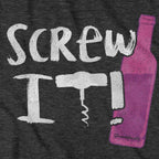 Screw It Wine Bottle T-Shirt - Chowdaheadz