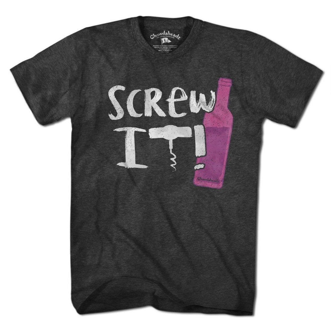 Screw It Wine Bottle T-Shirt - Chowdaheadz