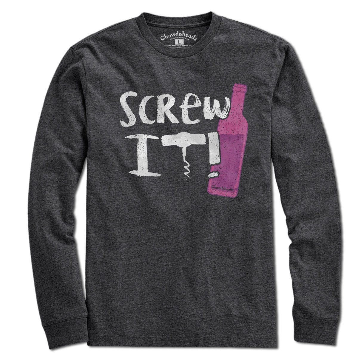 Screw It Wine Bottle T-Shirt - Chowdaheadz
