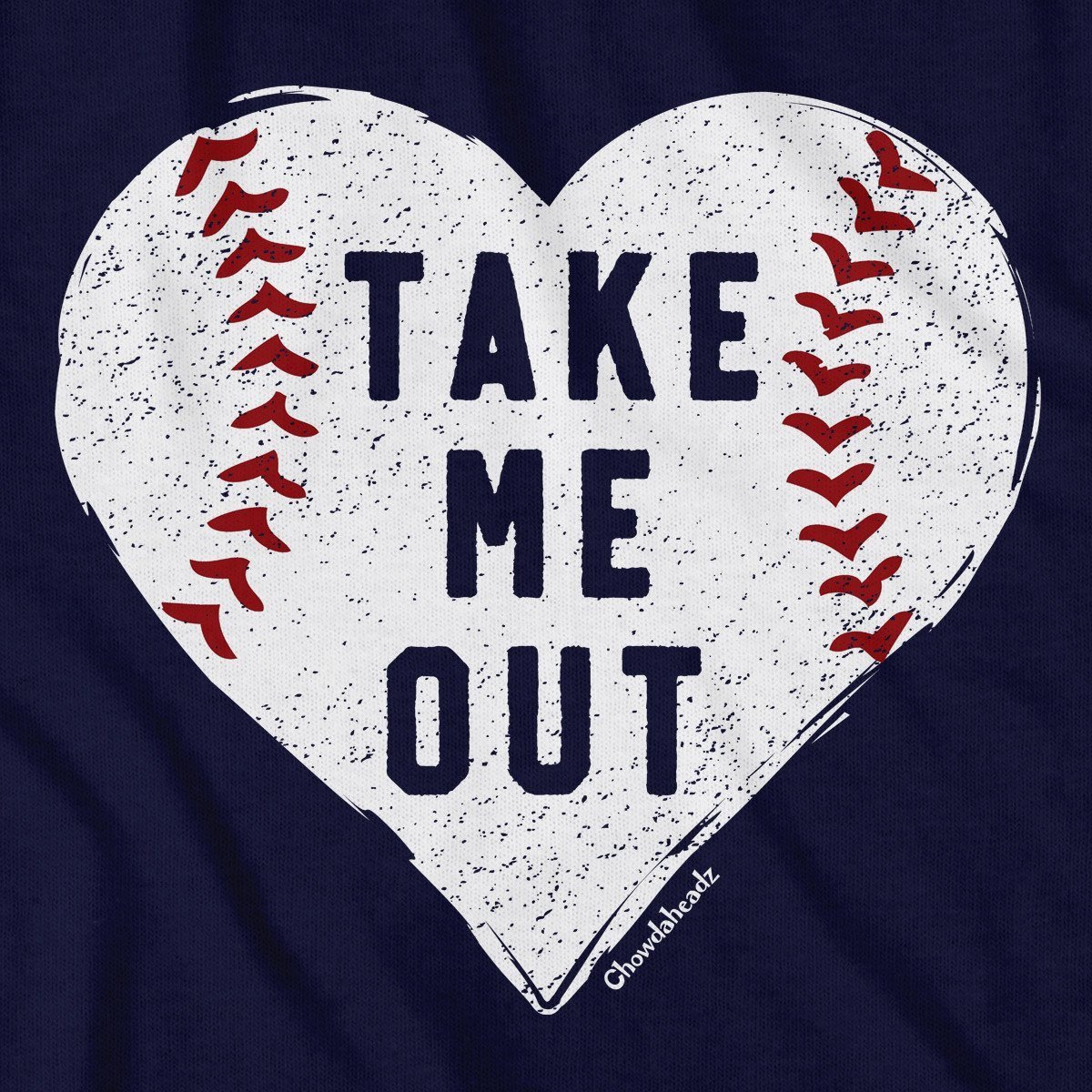 Take Me Out Baseball Heart T-Shirt - Chowdaheadz