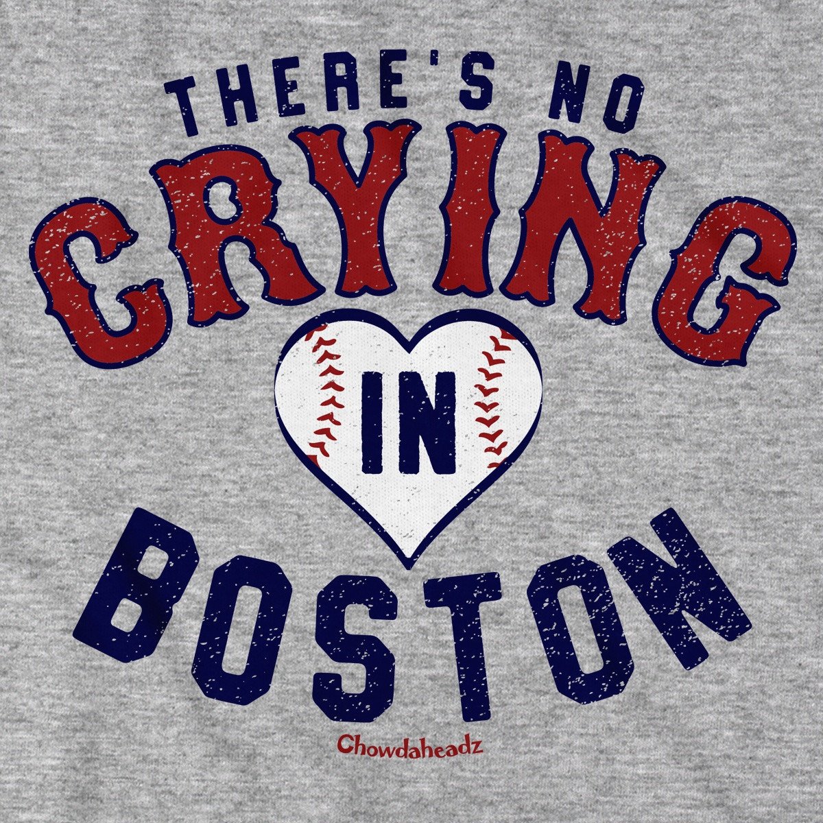 There's No Crying In Boston T-Shirt - Chowdaheadz